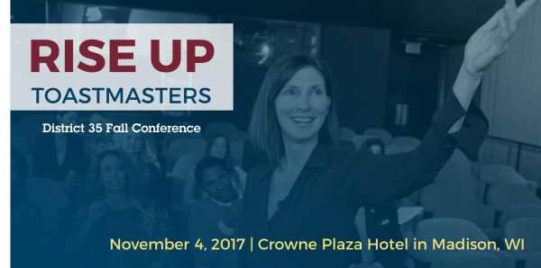 Rise Up Toastmasters District 35 Fall Conference on November 4, 2017 at the Crowne Plaza Hotel in Madison, WI